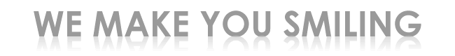 WE MAKE YOU SMILING